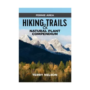 Fernie Area Hiking Trails and Natural Plant Compendium